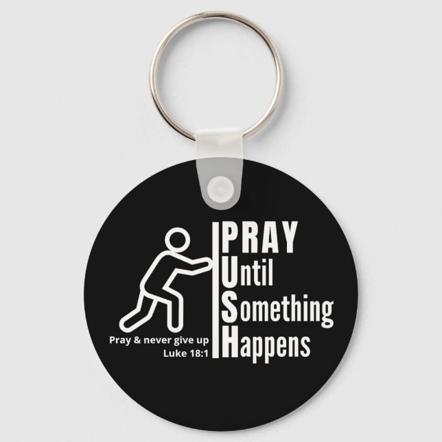 PRAY UNTIL SOMETHING HAPPENS Push Christian Prayer Keychain (Front)