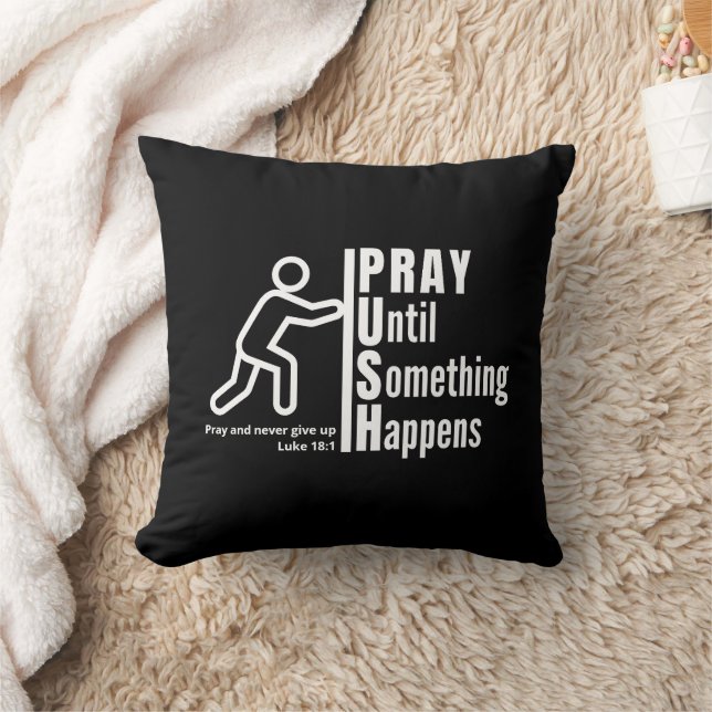 PRAY UNTIL SOMETHING HAPPENS Push Christian Prayer Throw Pillow (Blanket)