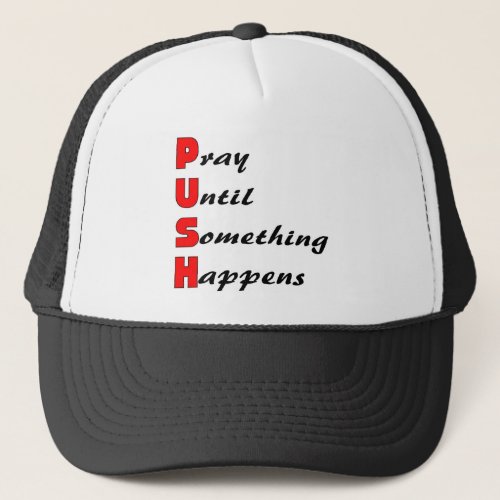 Pray until something happens PUSH Trucker Hat