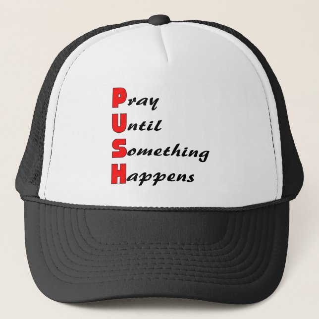 Pray until something happens, PUSH Trucker Hat (Front)