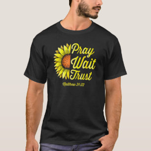 Pray Wait Trust Bible Verse Christians Religious B T-Shirt