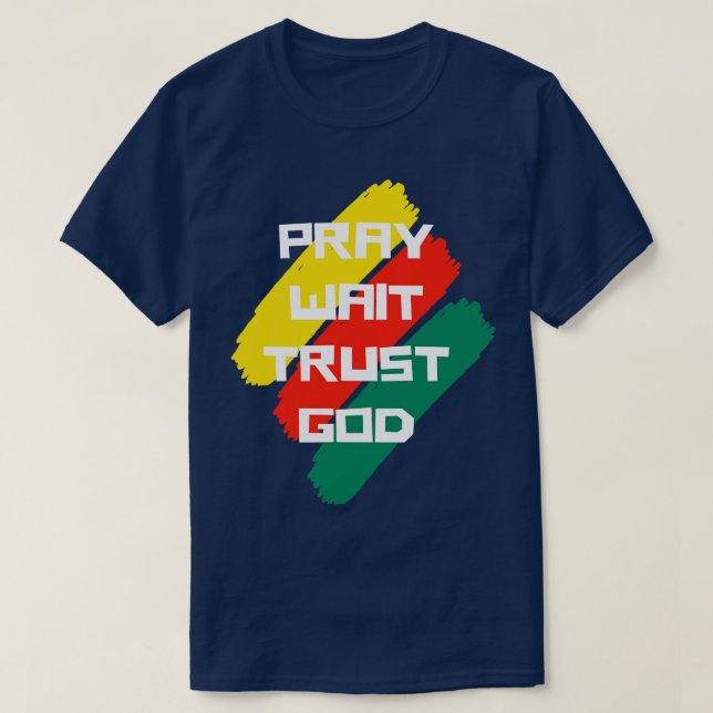 Pray Wait Trust God Christian Quote T-Shirt (Design Front)