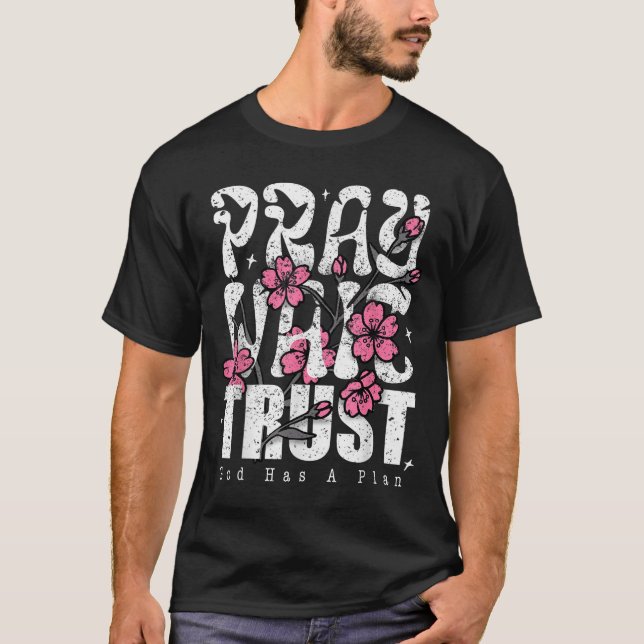 Pray Wait Trust God Has A Plan Christian Faith  T-Shirt (Front)