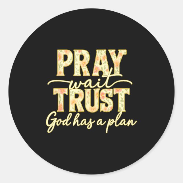Pray Wait Trust God Has A Plan Floral Faith Christ Classic Round Sticker (Front)