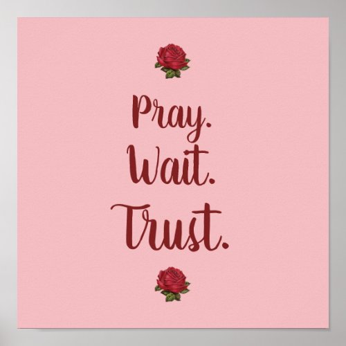 Pray Wait Trust Vintage Pink Floral Burgundy Rose Poster