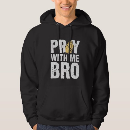 Pray With Me Bro _ Christian Faith Jesus Hoodie
