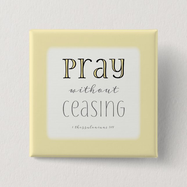 Pray without Ceasing - 1 Thes 5:17 Pinback Button (Front)