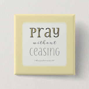 Pray without Ceasing - 1 Thes 5:17 Pinback Button