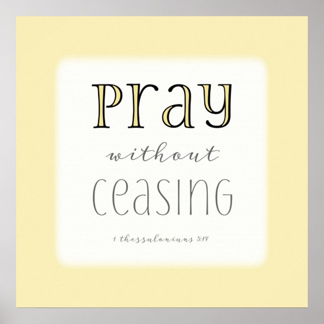 Pray without Ceasing - 1 Thes 5:17 Poster (Front)