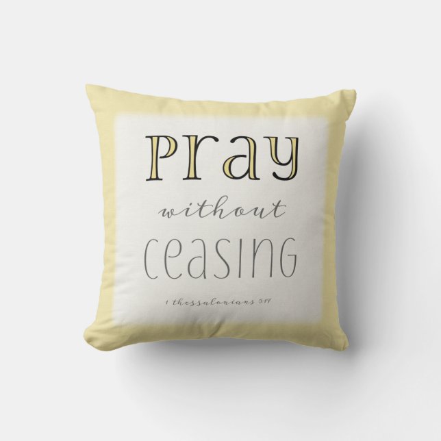 Pray without Ceasing - 1 Thes 5:17 Throw Pillow (Front)