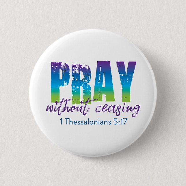 Pray without ceasing - 1 Thessalonians 5:17 Button (Front)
