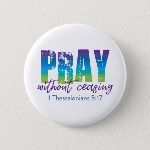 Pray without ceasing _ 1 Thessalonians 517 Button