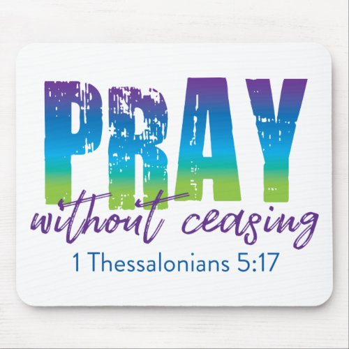 Pray without ceasing _ 1 Thessalonians 517 Mouse Pad