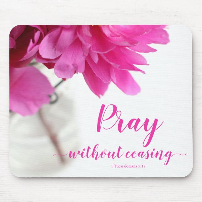 Pray Without Ceasing 1 Thessalonians 5:17 Peony Mouse Pad (Front)