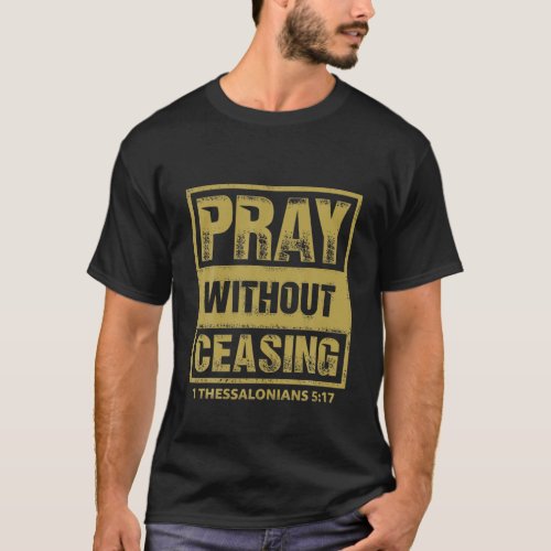 Pray Without Ceasing Bible Verse Jesus Christian G T_Shirt