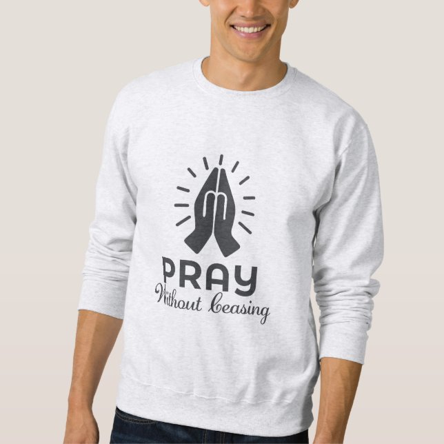 Pray Without Ceasing - Bible Verse  Sweatshirt (Front)