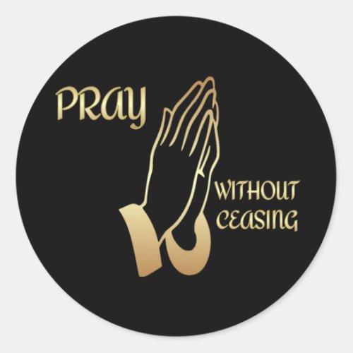 Pray Without Ceasing Classic Round Sticker