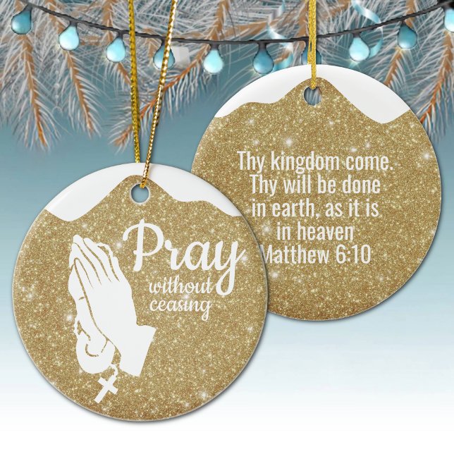 Pray without ceasing Matthew 6:10 Prayer  ⛪️ 🎄 Ceramic Ornament (Customizable Pray without ceasing, Religious Holiday Gold Sparkle Ceramic Ornament Matthew 6:10 🙏✞)