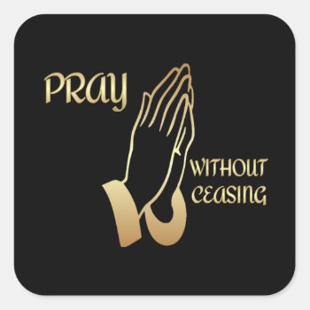 Pray Without Ceasing Square Sticker by DawnMorningstar at Zazzle