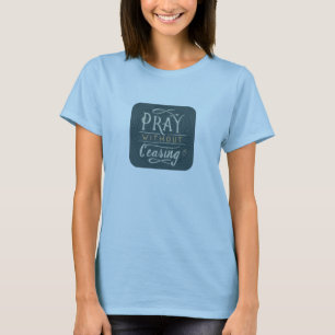 Pray Without Ceasing - T-Shirt