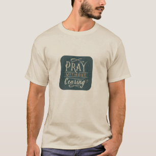 Pray Without Ceasing - T-Shirt