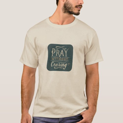 Pray Without Ceasing  _ T_Shirt