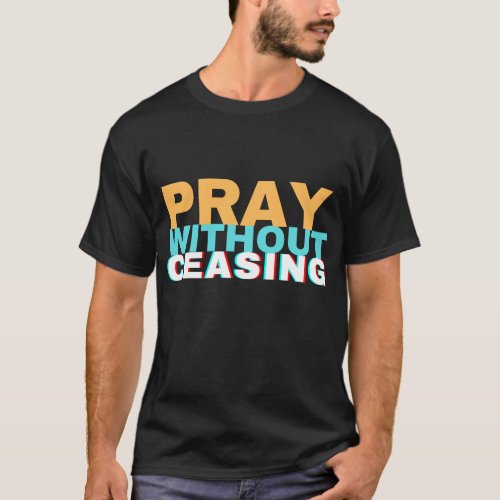 Pray without ceasing T_shirt