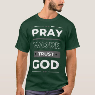 Pray work and trust godshow positivity message  T-Shirt