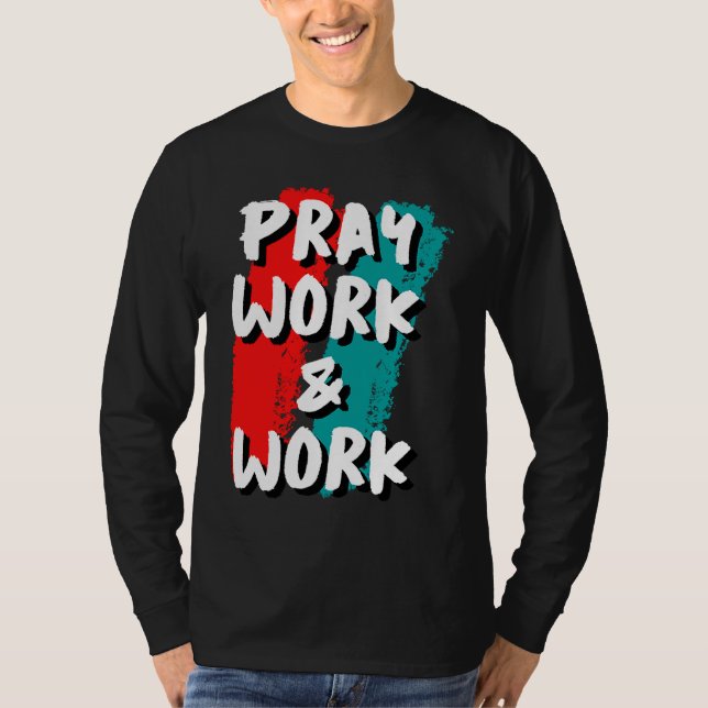 Pray Work and Work T-Shirt (Front)