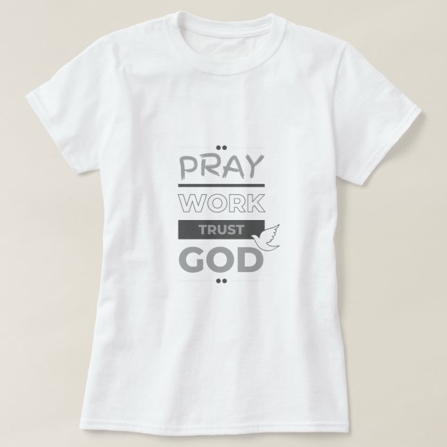 Pray, work, trust God T-Shirt (Design Front)