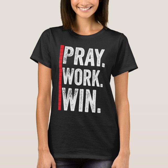 Pray Work Win Motivation Positive Funny Quote T-Shirt (Front)