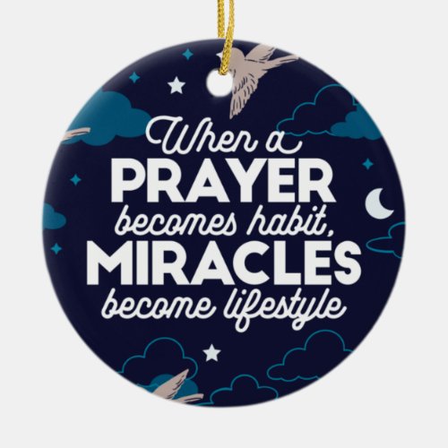 Prayer and Miracles Quotes Ceramic Ornament