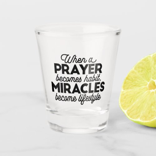 Prayer and Miracles Shot Glass
