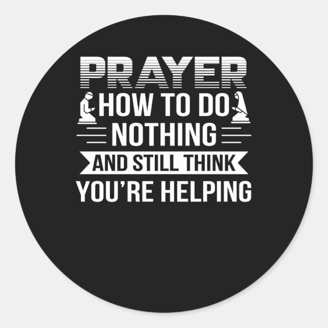Prayer Atheist Do Nothing Think Helping Classic Round Sticker (Front)