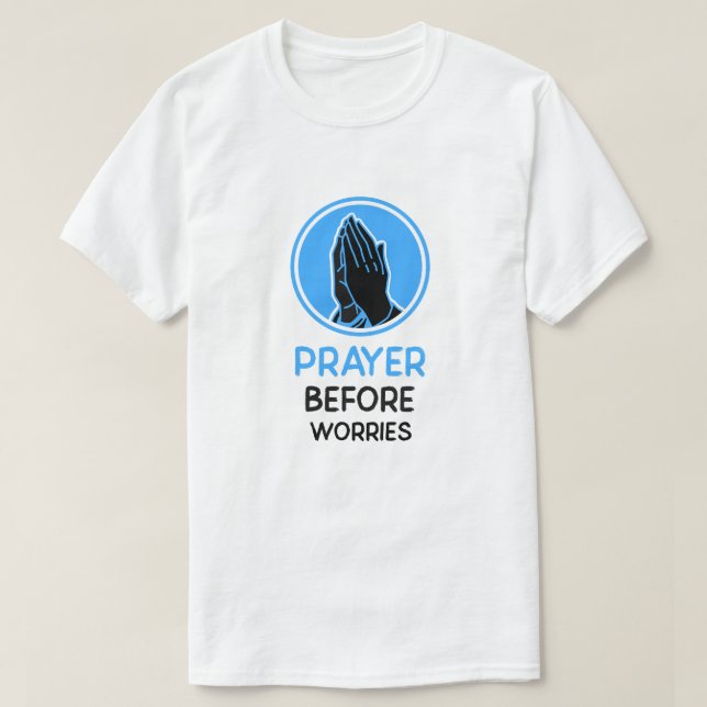 PRAYER BEFORE WORRIES T-Shirt (Design Front)