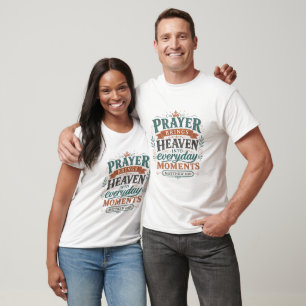 Prayer Brings Heaven Into Everyday Moments Quote T-Shirt
