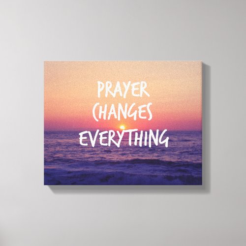 Prayer Changes Everything Christian Quote Canvas Print