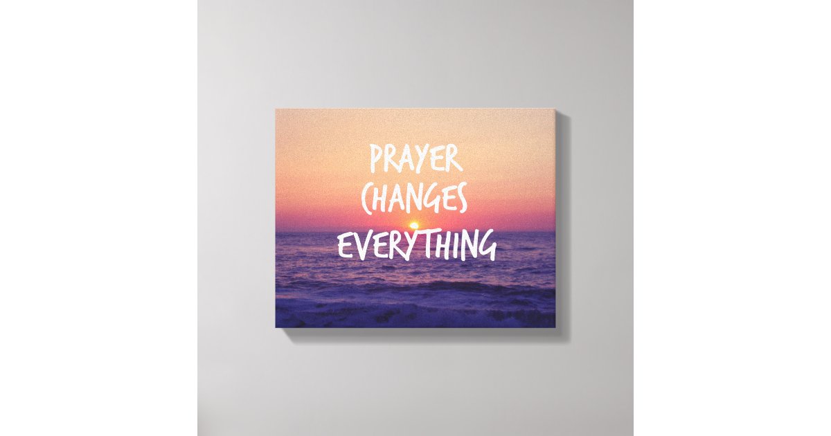 Prayer Changes Everything Christian Quote Canvas Print | Zazzle