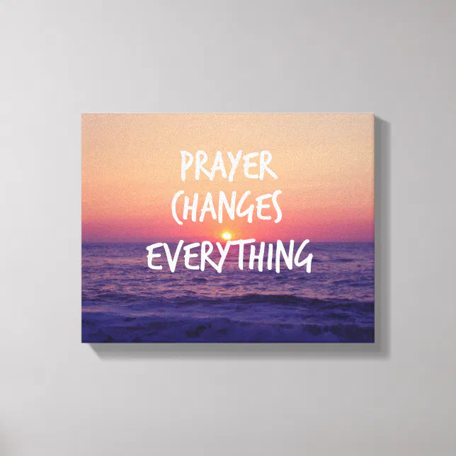 Prayer Changes Everything Christian Quote Canvas Print | Zazzle
