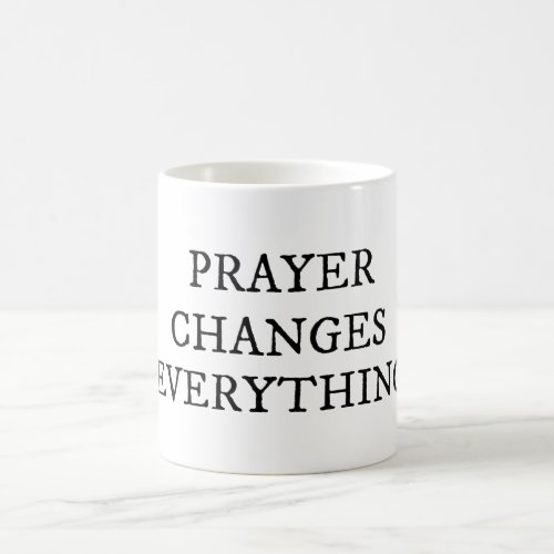 Prayer Changes Everything Christian Quote Coffee Mug