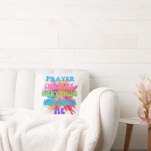 Prayer Changes Everything Color Splash Throw Pillow
