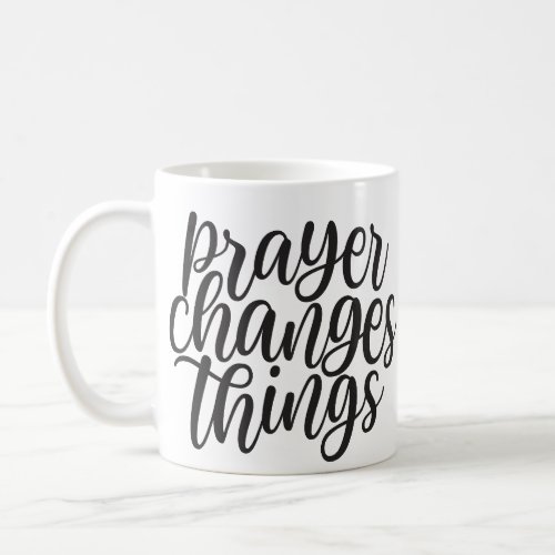 Prayer Changes Things Christian Faith Quote Coffee Mug