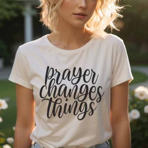 Prayer Changes Things Christian Faith Quote T_Shirt