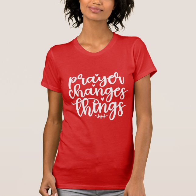 Prayer Changes Things Christian Inspirational Fait T-Shirt (Front)