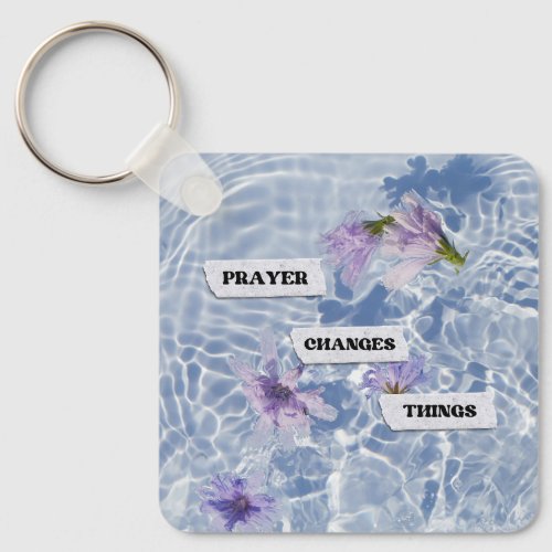 Prayer Changes Things Faith Surrender Flowers Keychain