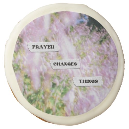 Prayer Changes Things Faith Surrender Flowers Sugar Cookie