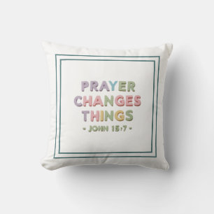Prayer Changes Things: John 15:7 Christian Message Throw Pillow