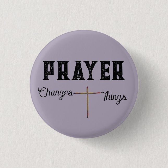 Prayer Changes Things with Cross Button (Front)
