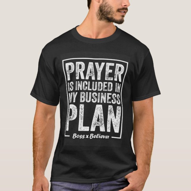 Prayer Is Included In My Business Plan Boss Believ T-Shirt (Front)