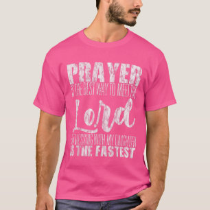 Prayer Is The Best Way To Meet The Lord T-Shirt
